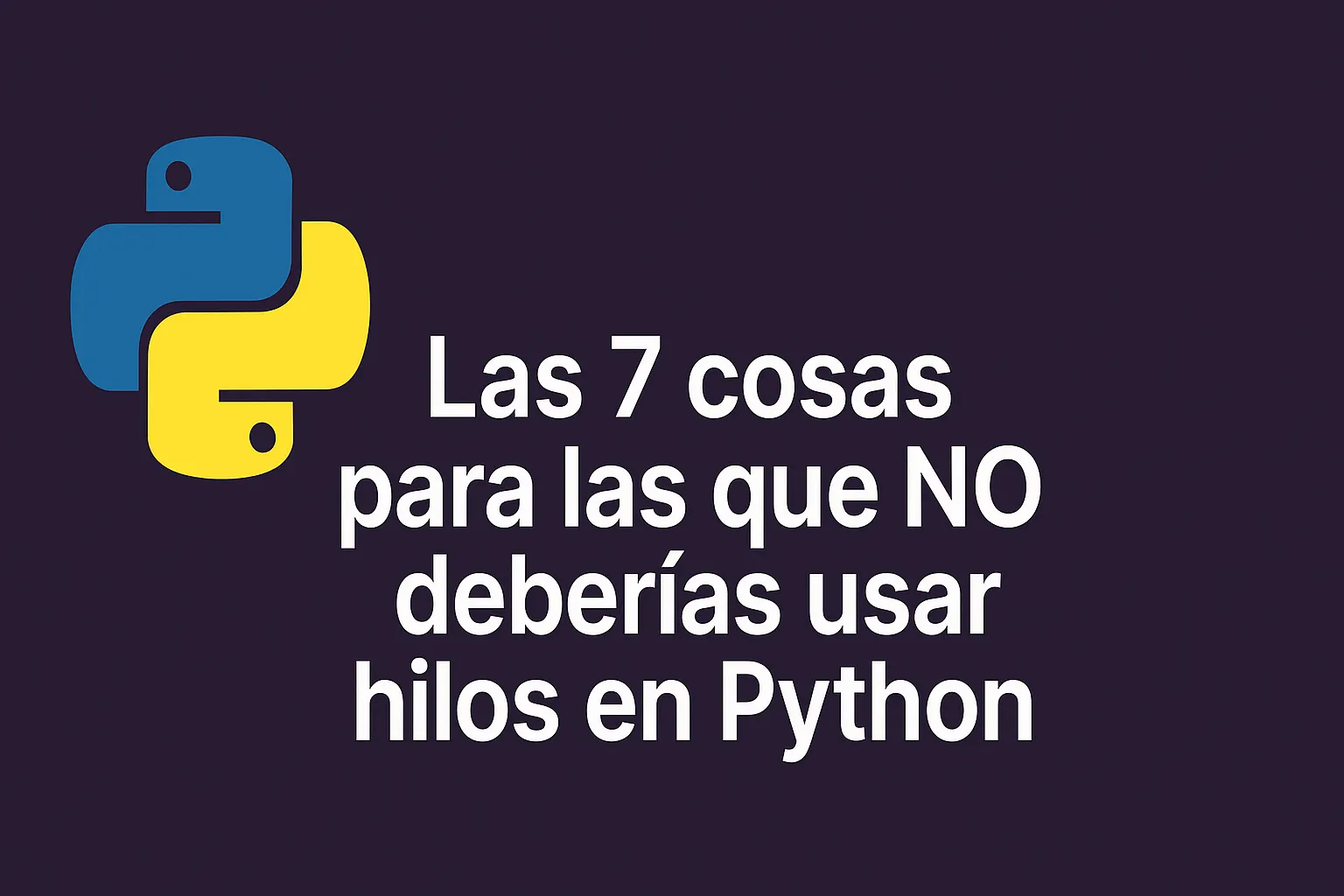 Las 7 cosas para las que NO deberías usar hilos en Python (que todo programador debería saber)